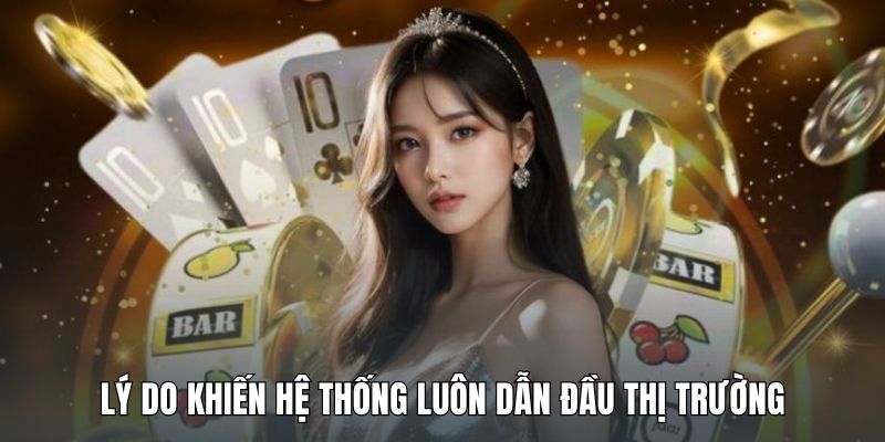 ly-do-khien-he-thong-luon-dan-dau-thi-truong